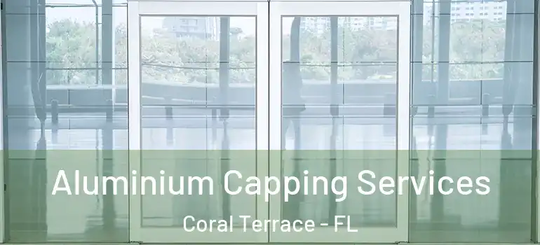  Aluminium Capping Services Coral Terrace - FL