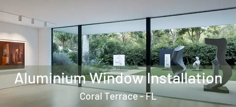  Aluminium Window Installation Coral Terrace - FL