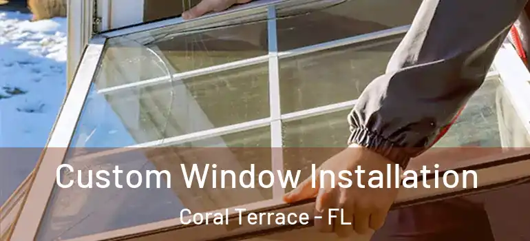  Custom Window Installation Coral Terrace - FL