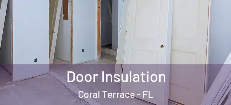  Door Insulation Coral Terrace - FL