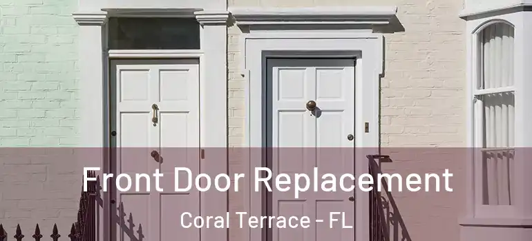  Front Door Replacement Coral Terrace - FL