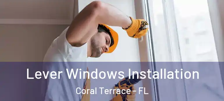  Lever Windows Installation Coral Terrace - FL