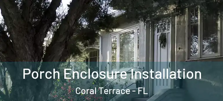  Porch Enclosure Installation Coral Terrace - FL