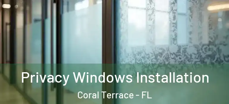  Privacy Windows Installation Coral Terrace - FL