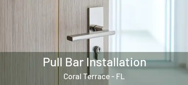  Pull Bar Installation Coral Terrace - FL