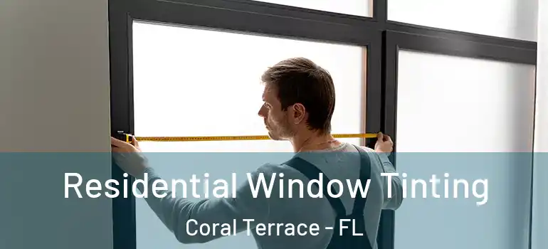  Residential Window Tinting Coral Terrace - FL