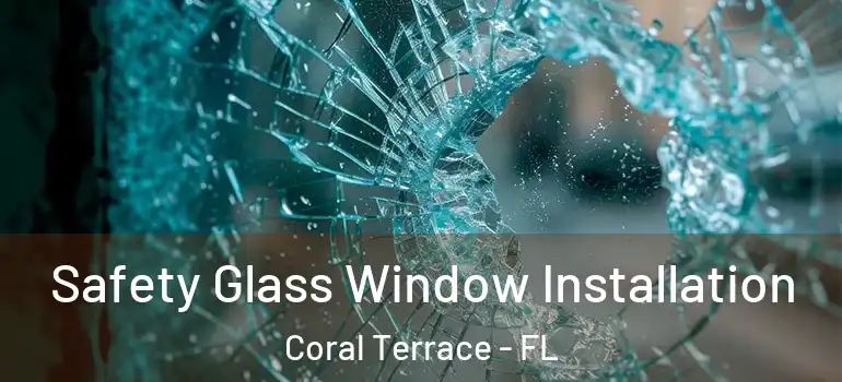  Safety Glass Window Installation Coral Terrace - FL