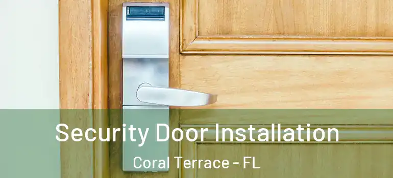  Security Door Installation Coral Terrace - FL