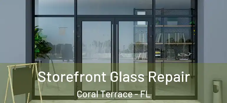  Storefront Glass Repair Coral Terrace - FL