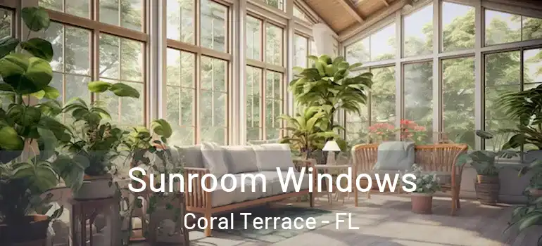 Sunroom Windows Coral Terrace - FL