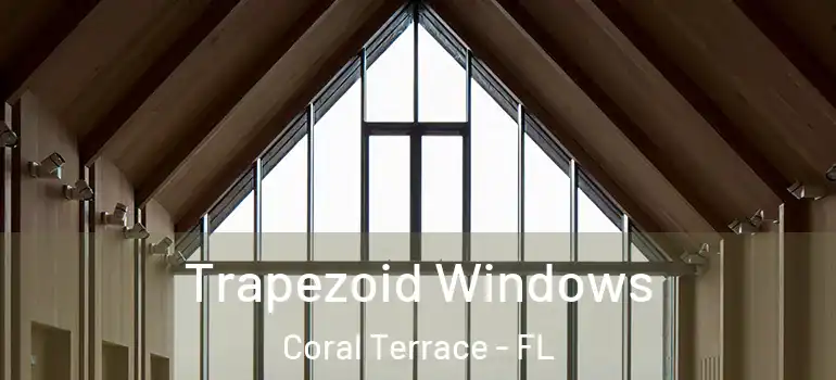  Trapezoid Windows Coral Terrace - FL