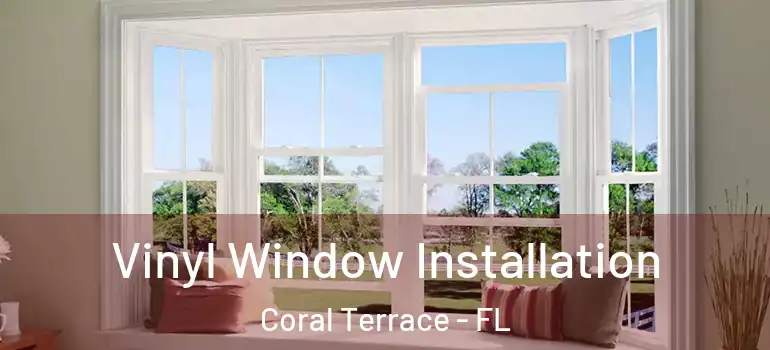  Vinyl Window Installation Coral Terrace - FL